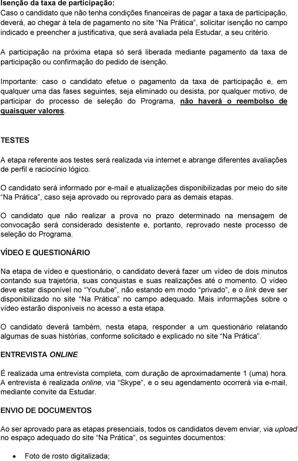 A participação na próxima etapa só será liberada mediante pagamento da taxa de participação ou confirmação do pedido de isenção.