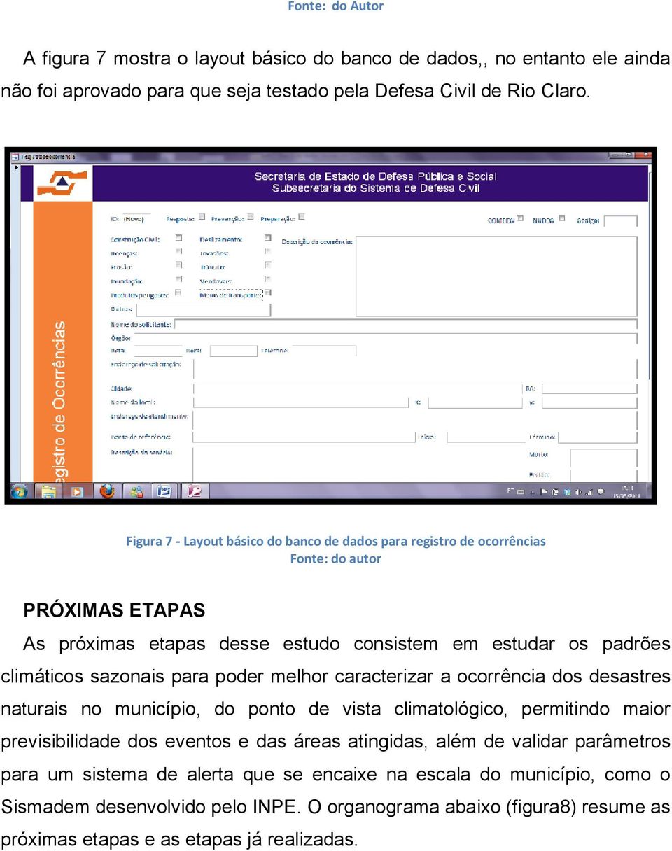 sazonais para poder melhor caracterizar a ocorrência dos desastres naturais no município, do ponto de vista climatológico, permitindo maior previsibilidade dos eventos e das áreas