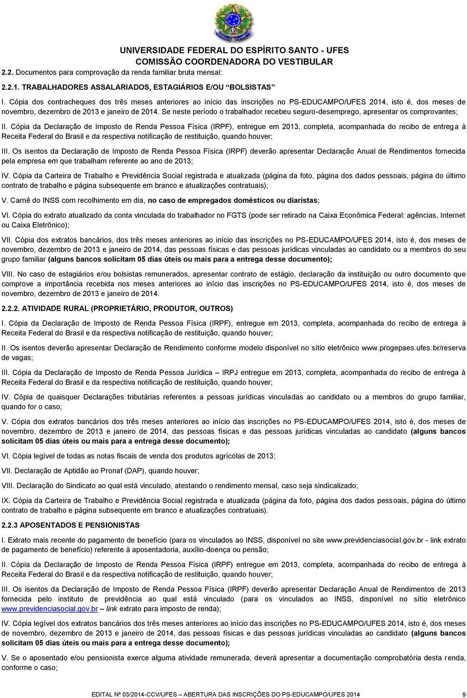 Se neste período o trabalhador recebeu seguro-desemprego, apresentar os comprovantes; II.