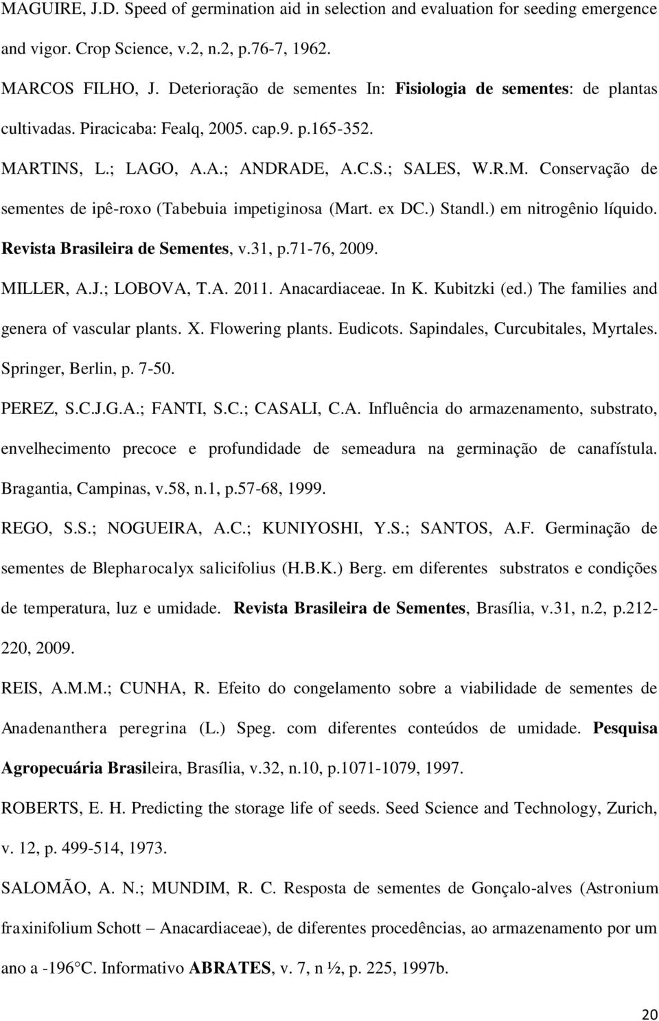 ex DC.) Standl.) em nitrogênio líquido. Revista Brasileira de Sementes, v.31, p.71-76, 2009. MILLER, A.J.; LOBOVA, T.A. 2011. Anacardiaceae. In K. Kubitzki (ed.