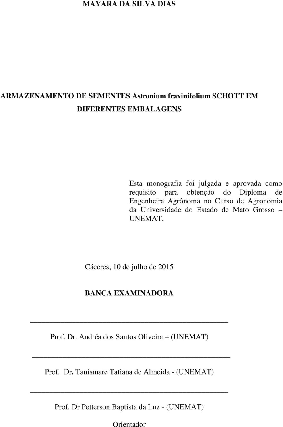Universidade do Estado de Mato Grosso UNEMAT. Cáceres, 10 de julho de 2015 BANCA EXAMINADORA Prof. Dr.