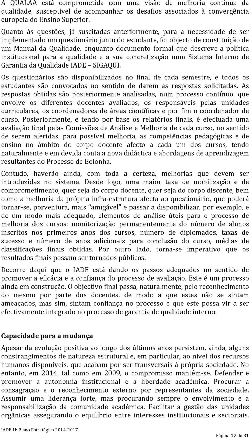 formal que descreve a política institucional para a qualidade e a sua concretização num Sistema Interno de Garantia da Qualidade IADE SIGAQUI.