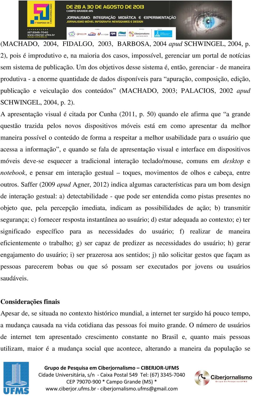 2003; PALACIOS, 2002 apud SCHWINGEL, 2004, p. 2). A apresentação visual é citada por Cunha (2011, p.