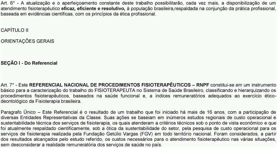 7 - Este NACIONAL DE PROCEDIMENTOS FISIOTERAPÊUTICOS RNPF constitui-se em um instrumento básico para a caracterização do trabalho do FISIOTERAPEUTA no Sistema de Saúde Brasileiro, classificando e