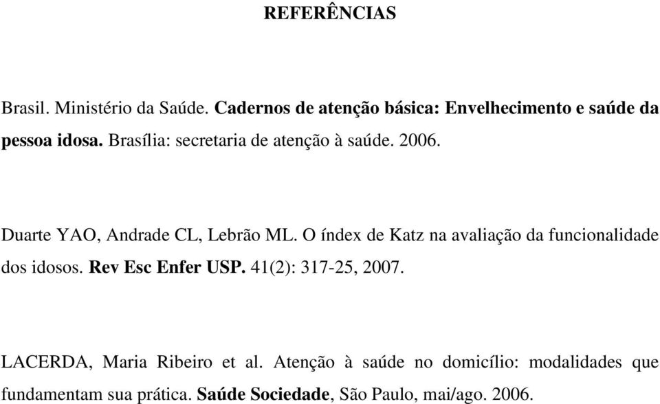 O índex de Katz na avaliação da funcionalidade dos idosos. Rev Esc Enfer USP. 41(2): 317-25, 2007.