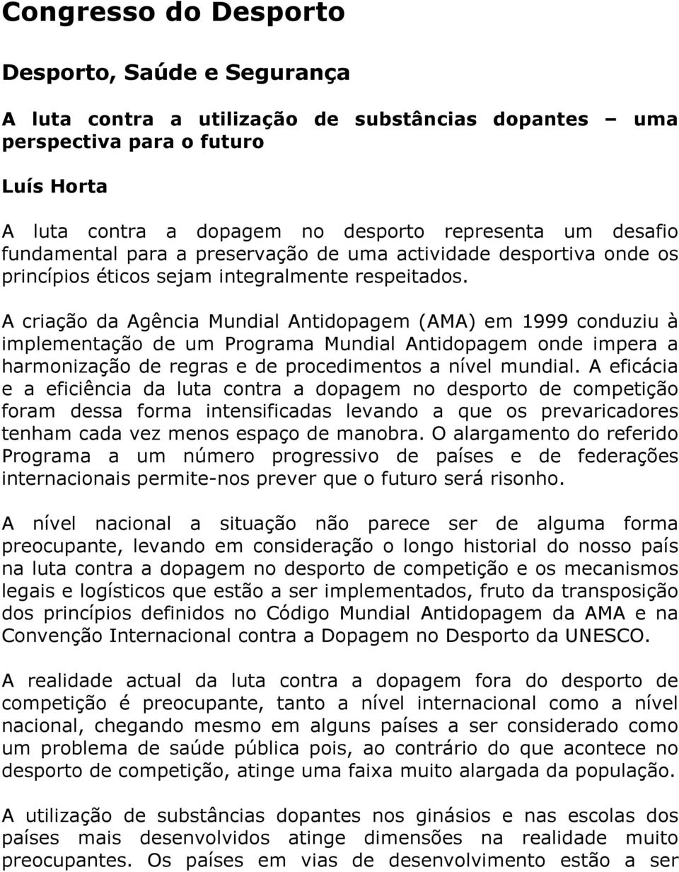 A criação da Agência Mundial Antidopagem (AMA) em 1999 conduziu à implementação de um Programa Mundial Antidopagem onde impera a harmonização de regras e de procedimentos a nível mundial.