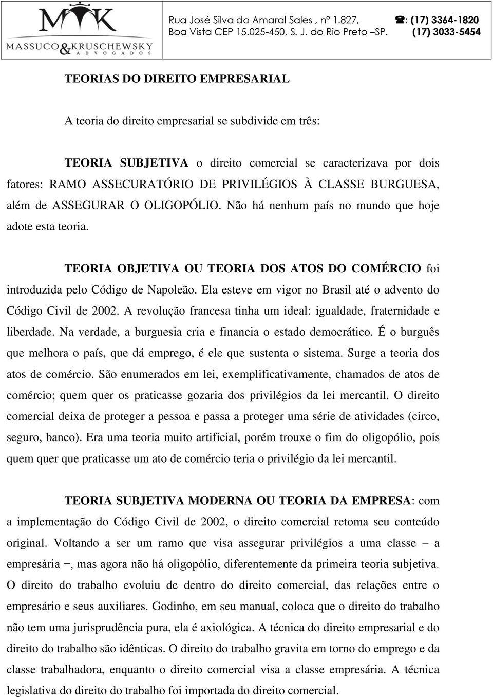 Ela esteve em vigor no Brasil até o advento do Código Civil de 2002. A revolução francesa tinha um ideal: igualdade, fraternidade e liberdade.