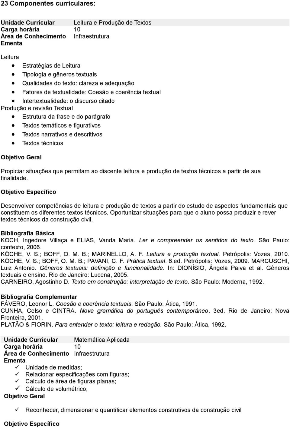 e descritivos Textos técnicos Propiciar situações que permitam ao discente leitura e produção de textos técnicos a partir de sua finalidade.