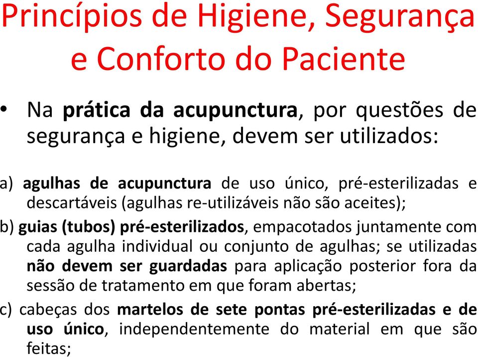 com cada agulha individual ou conjunto de agulhas; se utilizadas não devem ser guardadas para aplicação posterior fora da sessão de