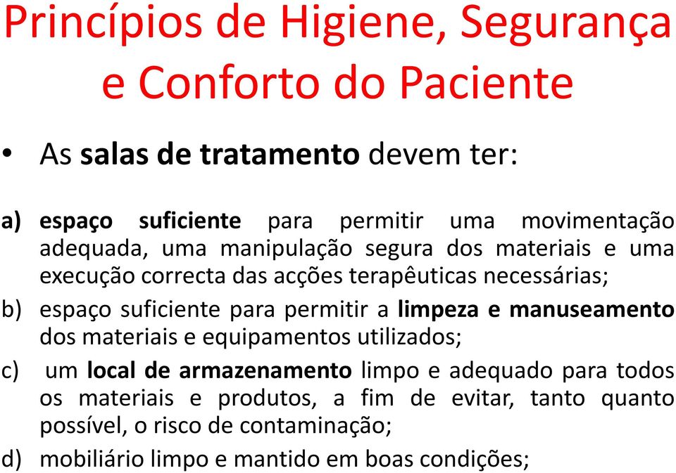 manuseamento dos materiais e equipamentos utilizados; c) um local de armazenamento limpo e adequado para todos os