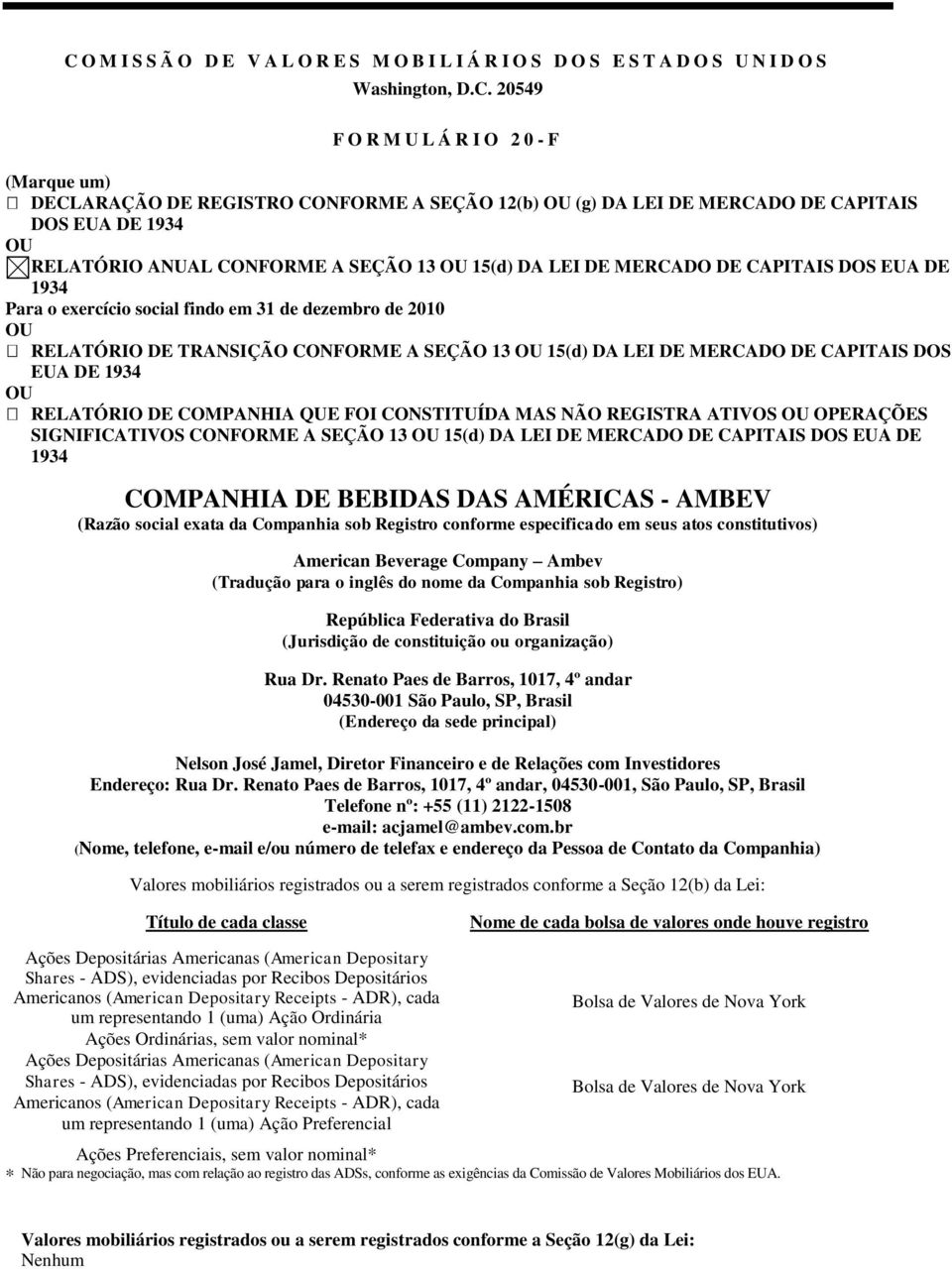 OU RELATÓRIO DE TRANSIÇÃO CONFORME A SEÇÃO 13 OU 15(d) DA LEI DE MERCADO DE CAPITAIS DOS EUA DE 1934 OU RELATÓRIO DE COMPANHIA QUE FOI CONSTITUÍDA MAS NÃO REGISTRA ATIVOS OU OPERAÇÕES SIGNIFICATIVOS