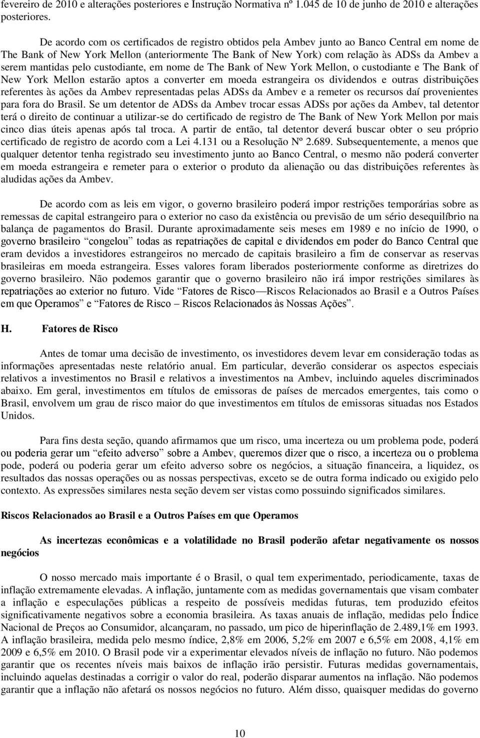 mantidas pelo custodiante, em nome de The Bank of New York Mellon, o custodiante e The Bank of New York Mellon estarão aptos a converter em moeda estrangeira os dividendos e outras distribuições