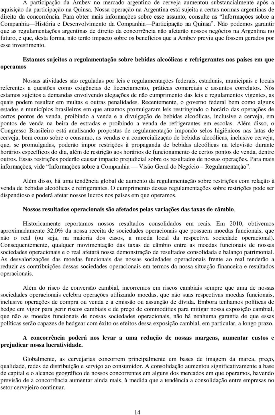 Para obter mais informações sobre esse assunto, consulte as Informações sobre a Companhia História e Desenvolvimento da Companhia Participação na Quinsa.