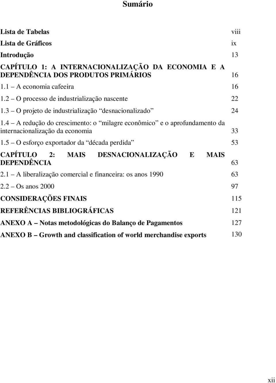 4 A redução do crescimento: o milagre econômico e o aprofundamento da internacionalização da economia 33 1.