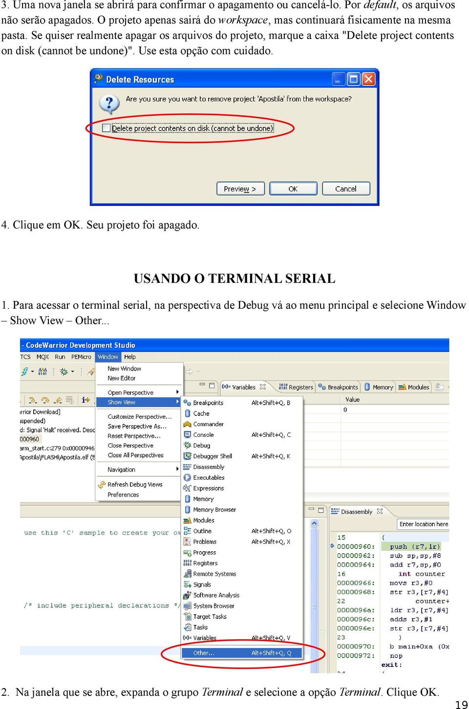 Se quiser realmente apagar os arquivos do projeto, marque a caixa "Delete project contents on disk (cannot be undone)". Use esta opção com cuidado. 4.