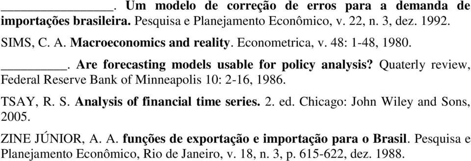 Quaterly review, Federal Reserve Bank of Minneapolis 10: 2-16, 1986. TSAY, R. S. Analysis of financial time series. 2. ed.