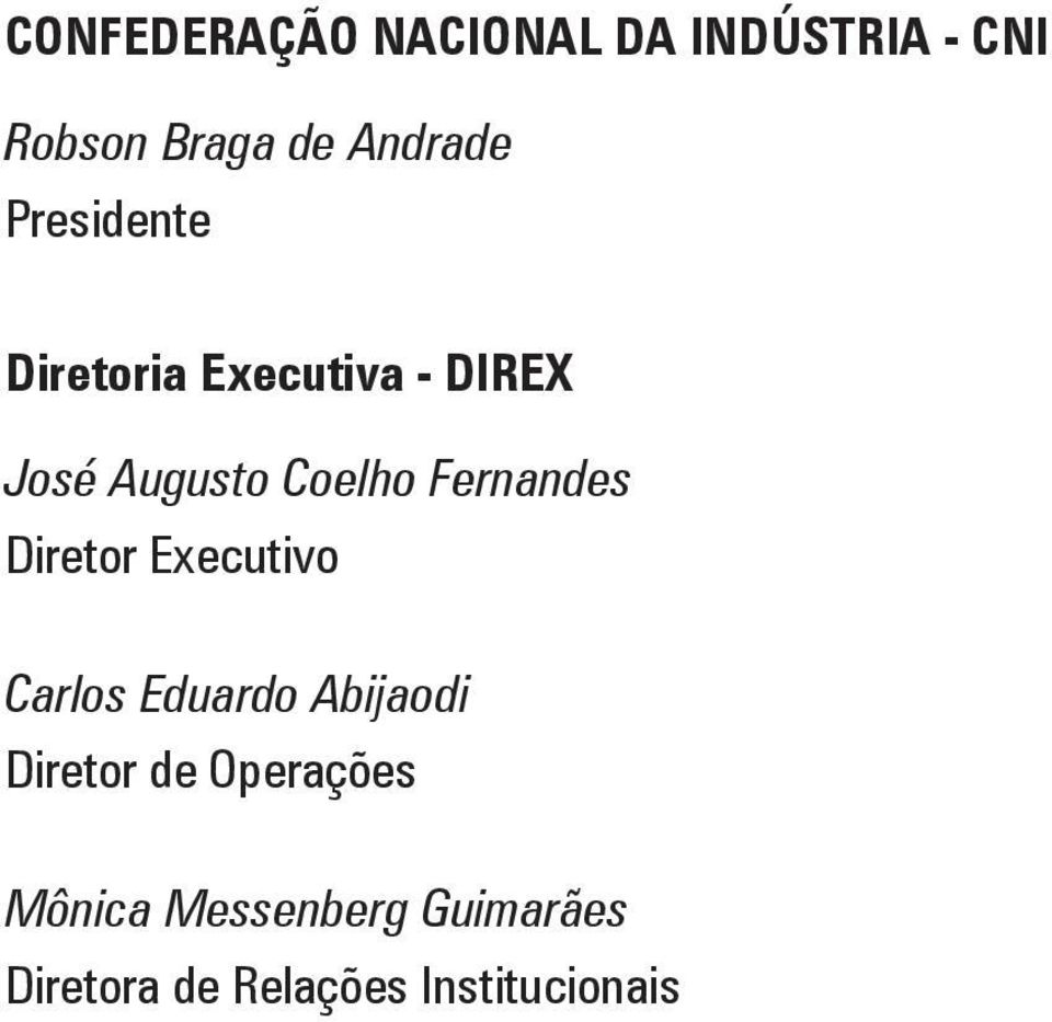 Fernandes Diretor Executivo Carlos Eduardo Abijaodi Diretor de