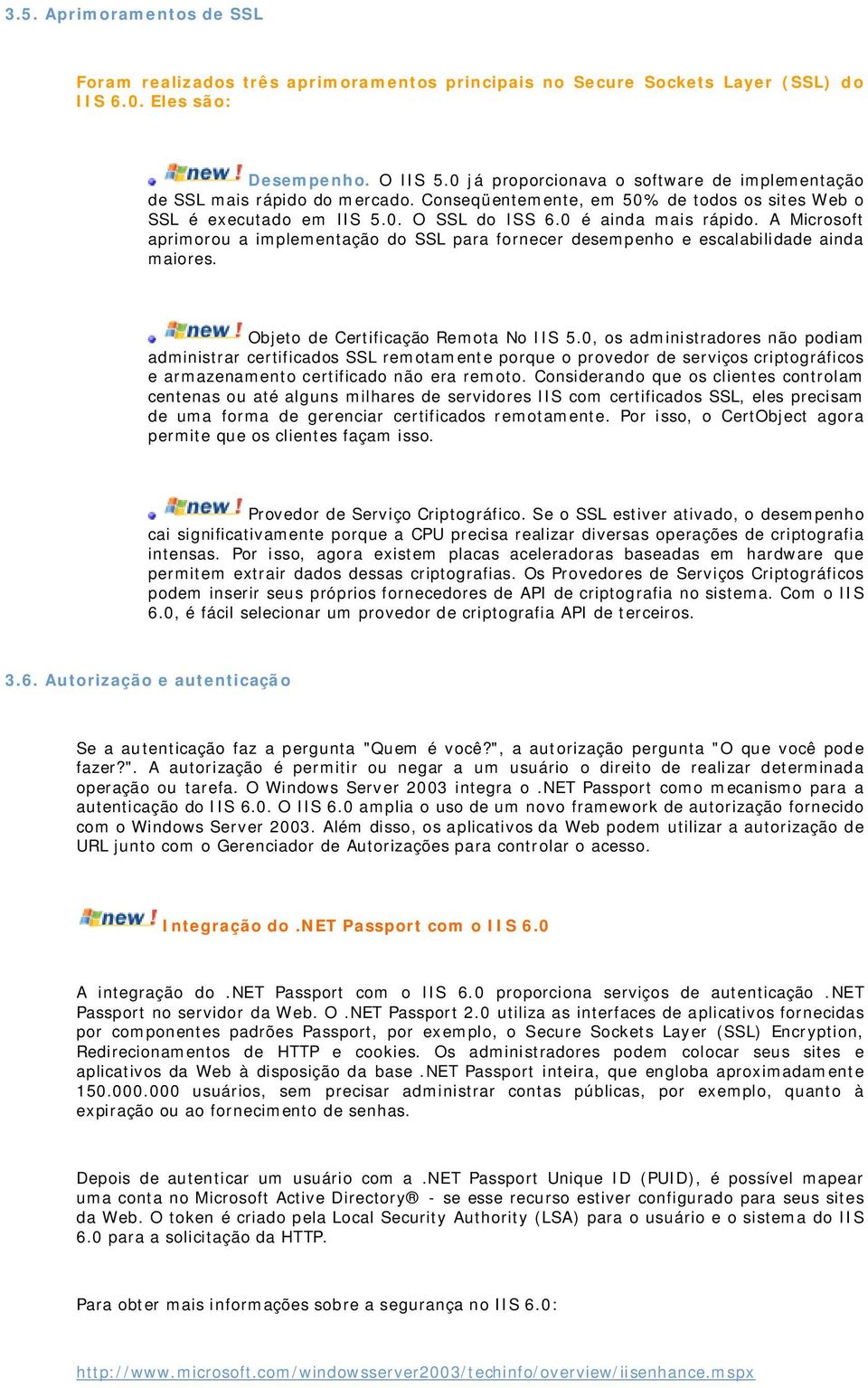 A Microsoft aprimorou a implementação do SSL para fornecer desempenho e escalabilidade ainda maiores. Objeto de Certificação Remota No IIS 5.