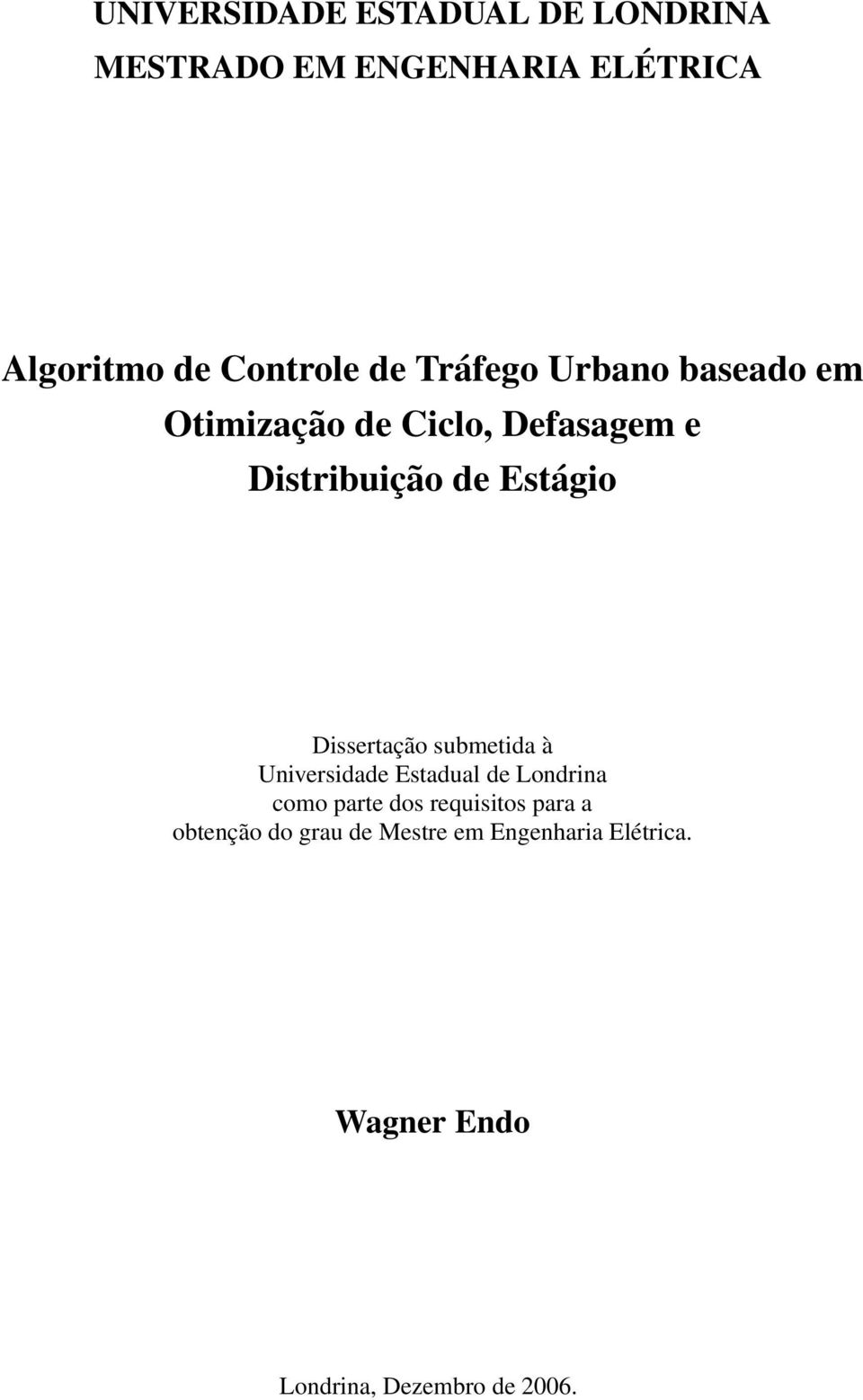 Dissertação submetida à Universidade Estadual de Londrina como parte dos requisitos para