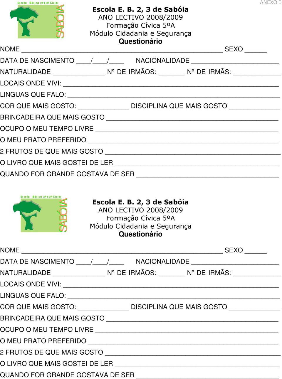 DE SER Ecola Báic a 2º º e 3º º Ciclo Quetionário NOME SEXO DATA DE NASCIMENTO / / NACIONALIDADE NATURALIDADE Nº DE IRMÃOS: Nº DE IRMÃS: LOCAIS ONDE VIVI: LINGUAS QUE FALO: COR QUE MAIS  DE