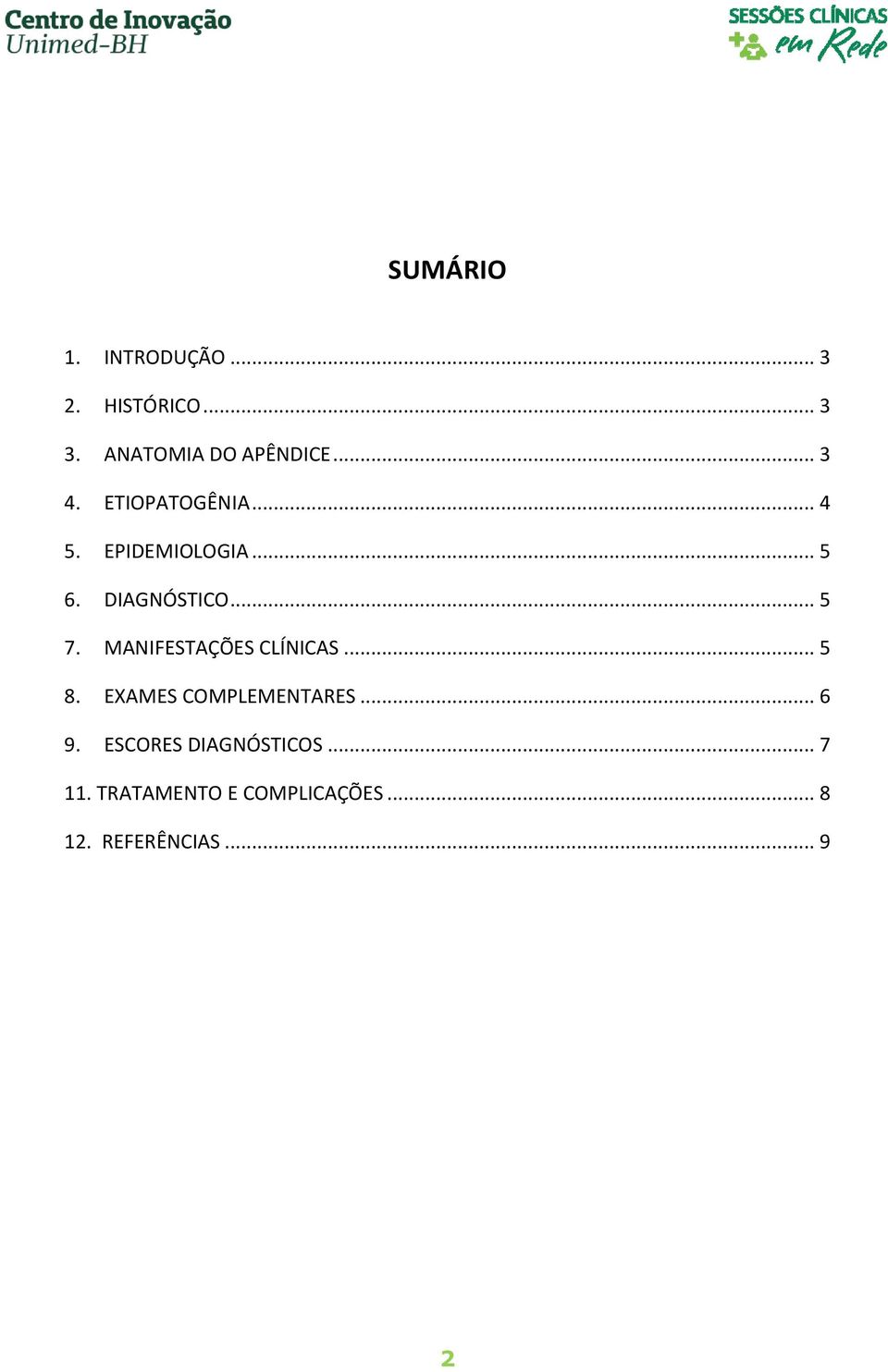 MANIFESTAÇÕES CLÍNICAS... 5 8. EXAMES COMPLEMENTARES... 6 9.