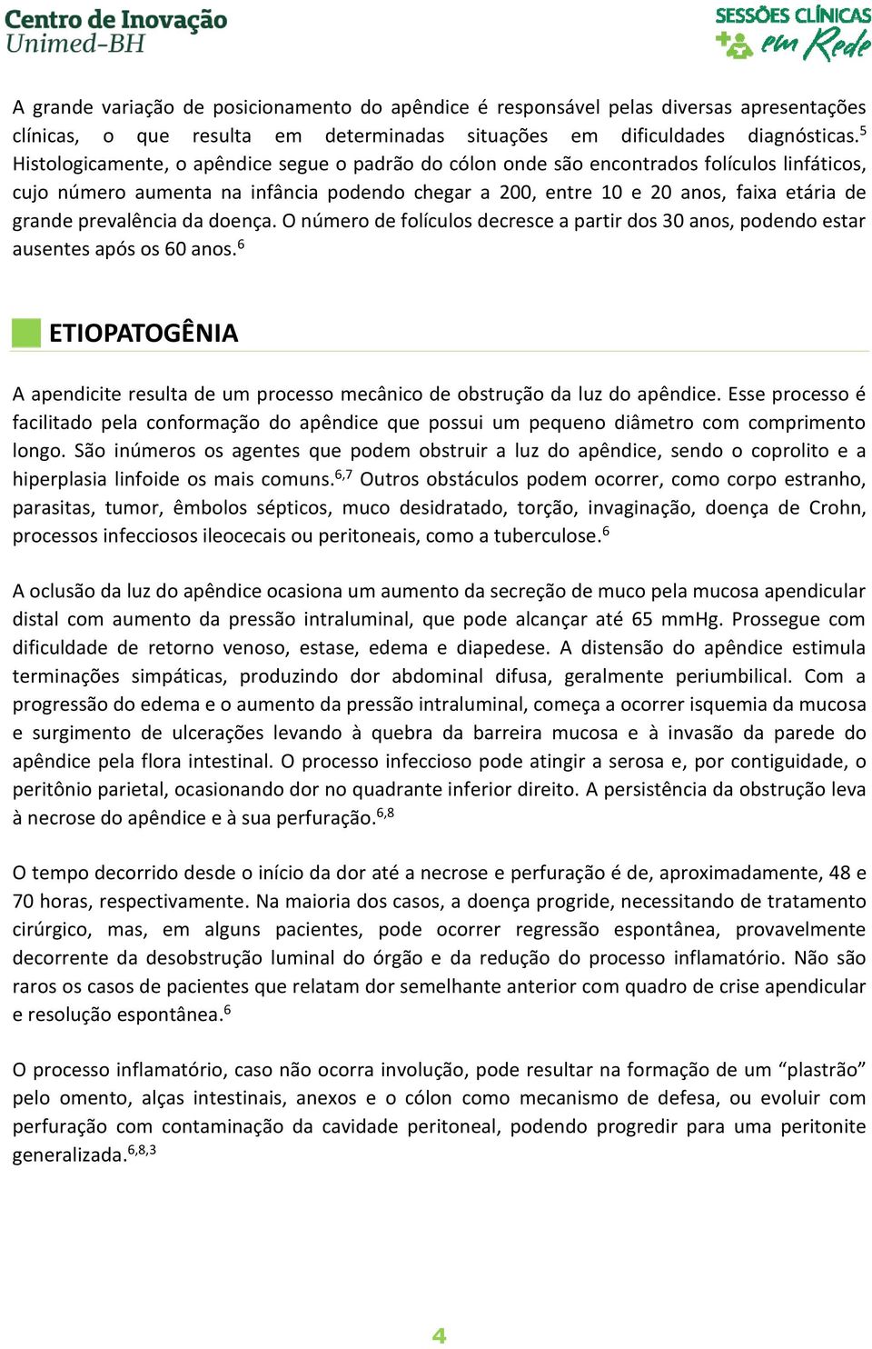 prevalência da doença. O número de folículos decresce a partir dos 30 anos, podendo estar ausentes após os 60 anos.