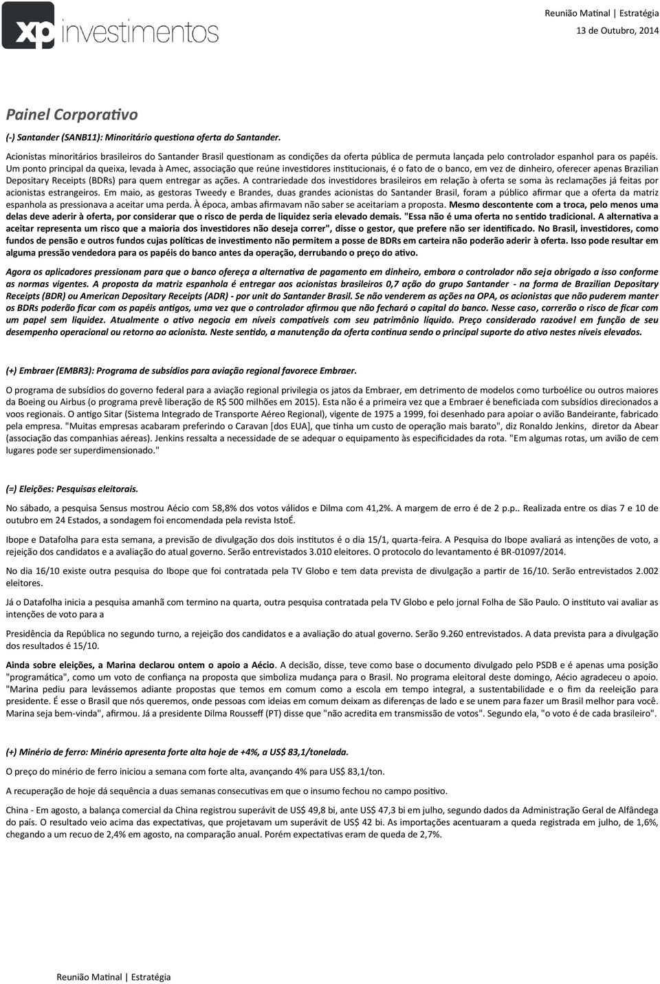 Um ponto principal da queixa, levada à Amec, associação que reúne investidores institucionais, é o fato de o banco, em vez de dinheiro, oferecer apenas Brazilian Depositary Receipts (BDRs) para quem