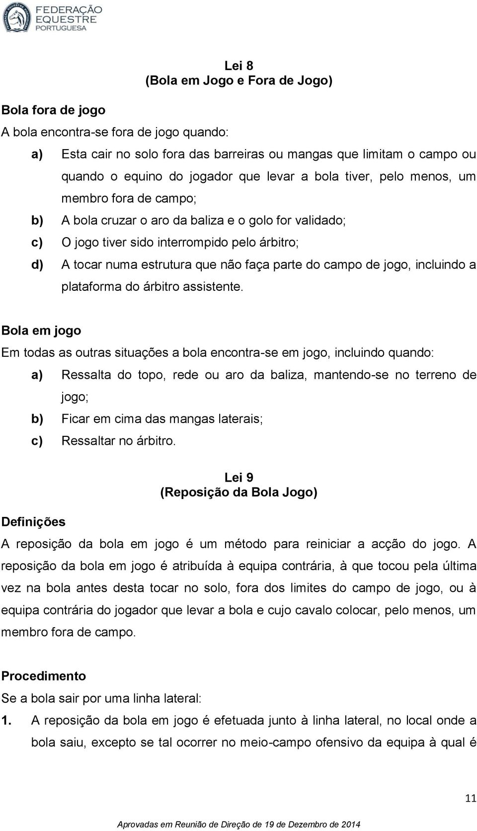 parte do campo de jogo, incluindo a plataforma do árbitro assistente.