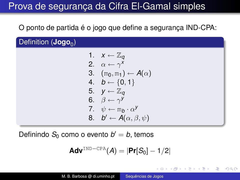 (m 0, m 1 ) A(α) 4. b {0, 1} 5. y Z q 6. β γ y 7. ψ m b α y 8.