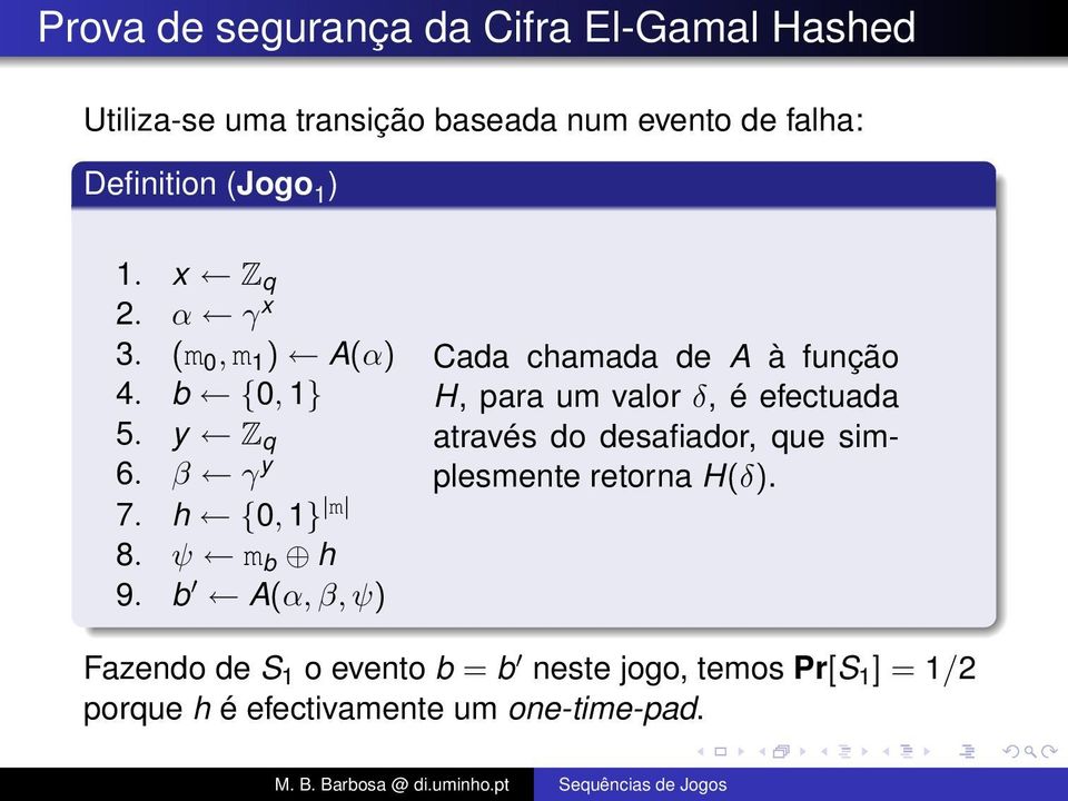 b A(α, β, ψ) Cada chamada de A à função H, para um valor δ, é efectuada através do desafiador, que simplesmente