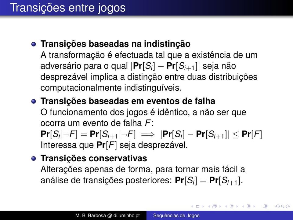 Transições baseadas em eventos de falha O funcionamento dos jogos é idêntico, a não ser que ocorra um evento de falha F: Pr[S i F] = Pr[S i+1 F ] =