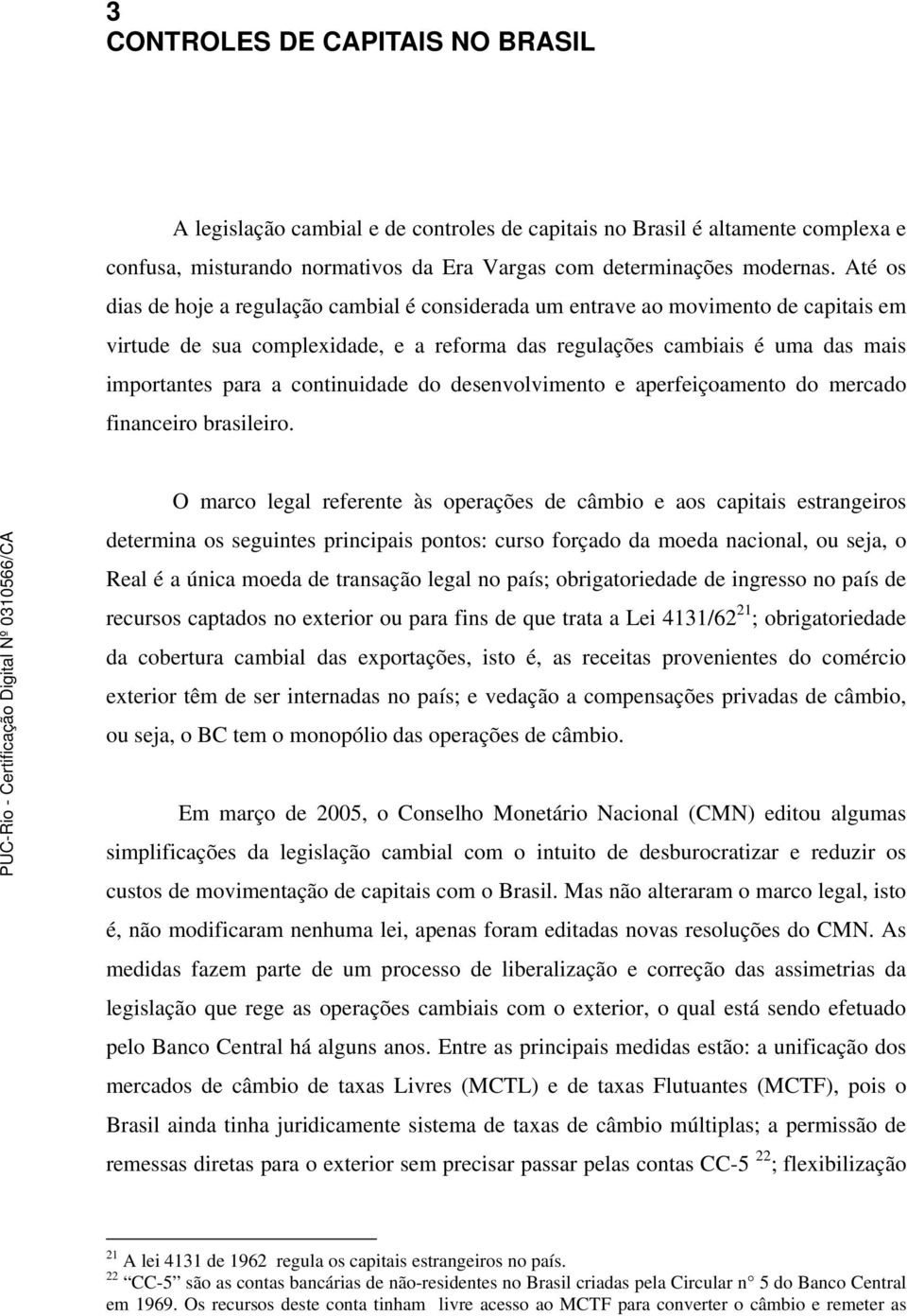 continuidade do desenvolvimento e aperfeiçoamento do mercado financeiro brasileiro.