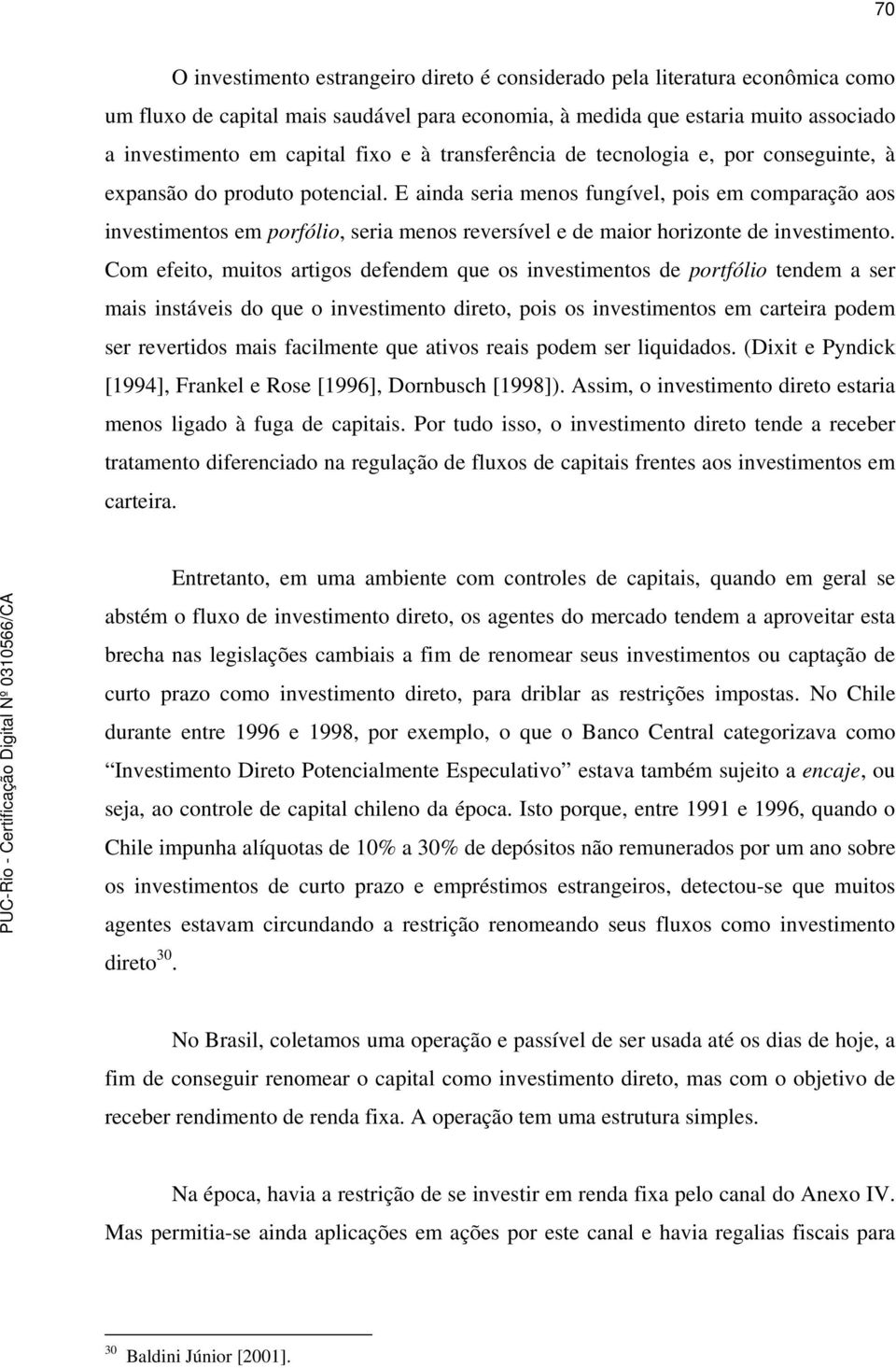 E ainda seria menos fungível, pois em comparação aos investimentos em porfólio, seria menos reversível e de maior horizonte de investimento.