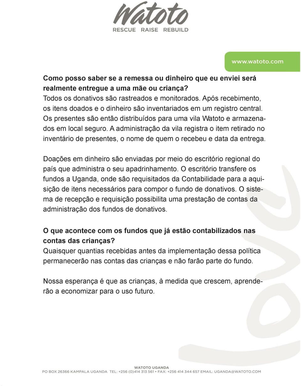 A administração da vila registra o item retirado no inventário de presentes, o nome de quem o recebeu e data da entrega.