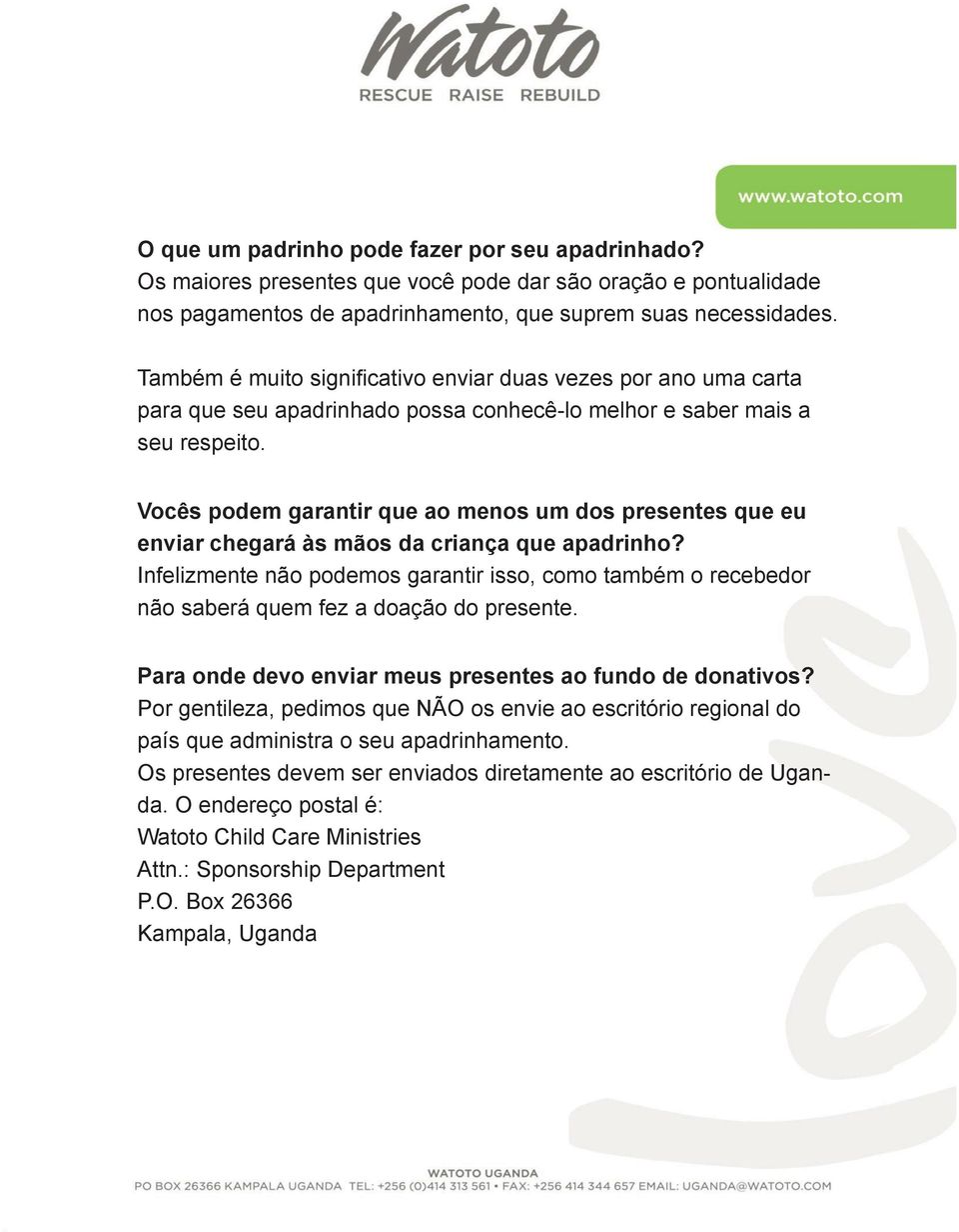 Vocês podem garantir que ao menos um dos presentes que eu enviar chegará às mãos da criança que apadrinho?