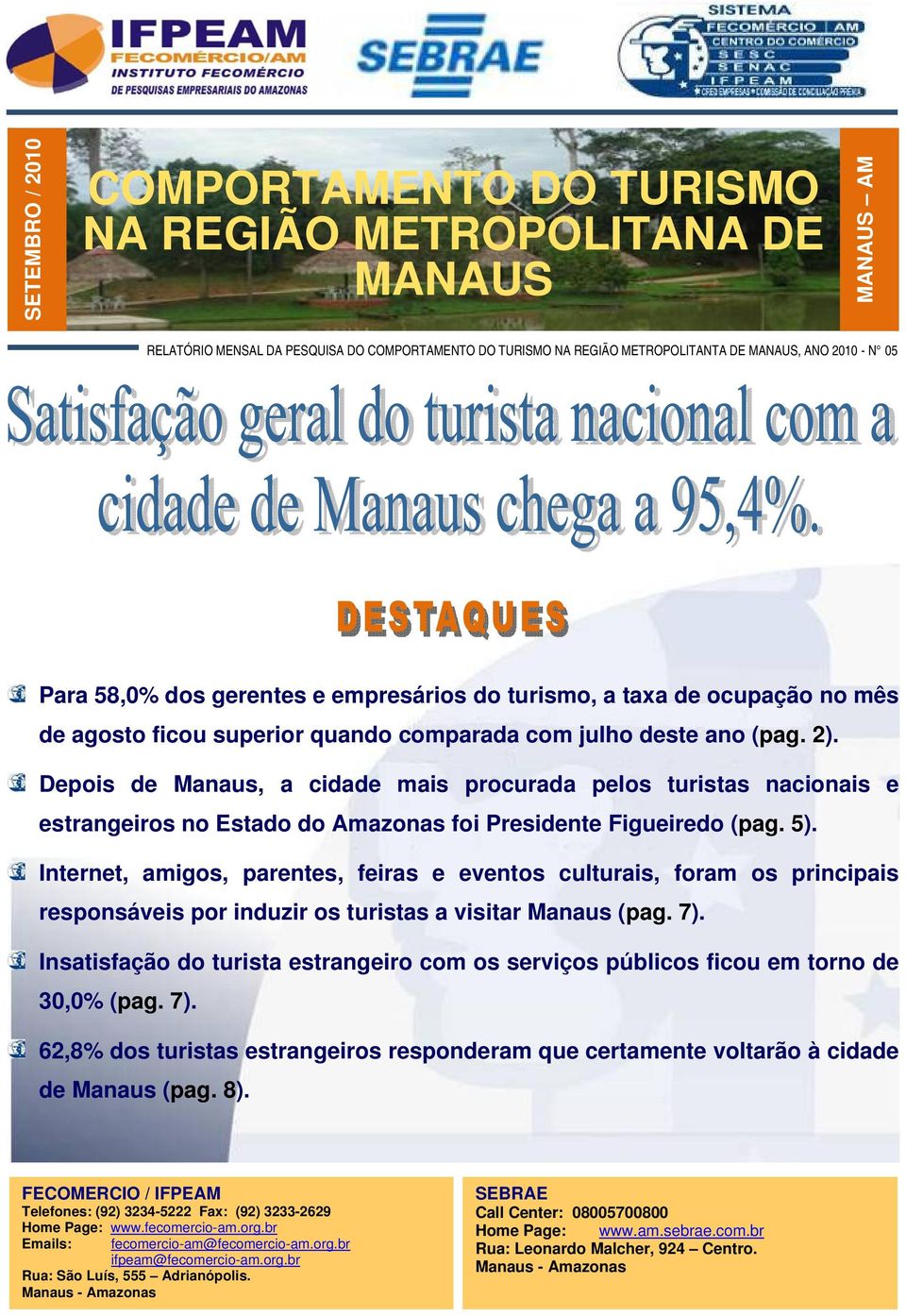 Depois de Manaus, a cidade mais procurada pelos turistas nacionais e estrangeiros no Estado do Amazonas foi Presidente Figueiredo (pag. 5).