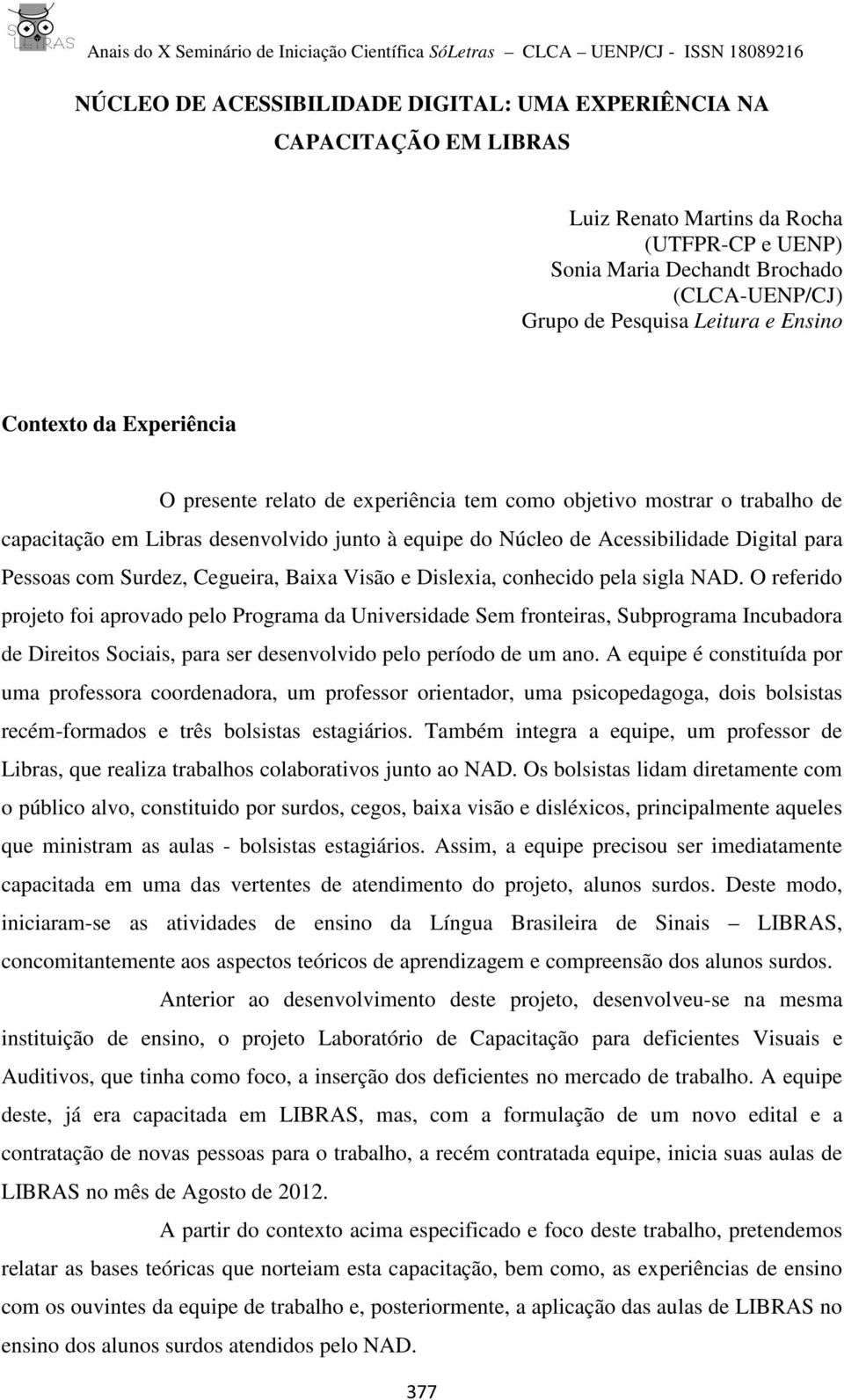 Pessoas com Surdez, Cegueira, Baixa Visão e Dislexia, conhecido pela sigla NAD.