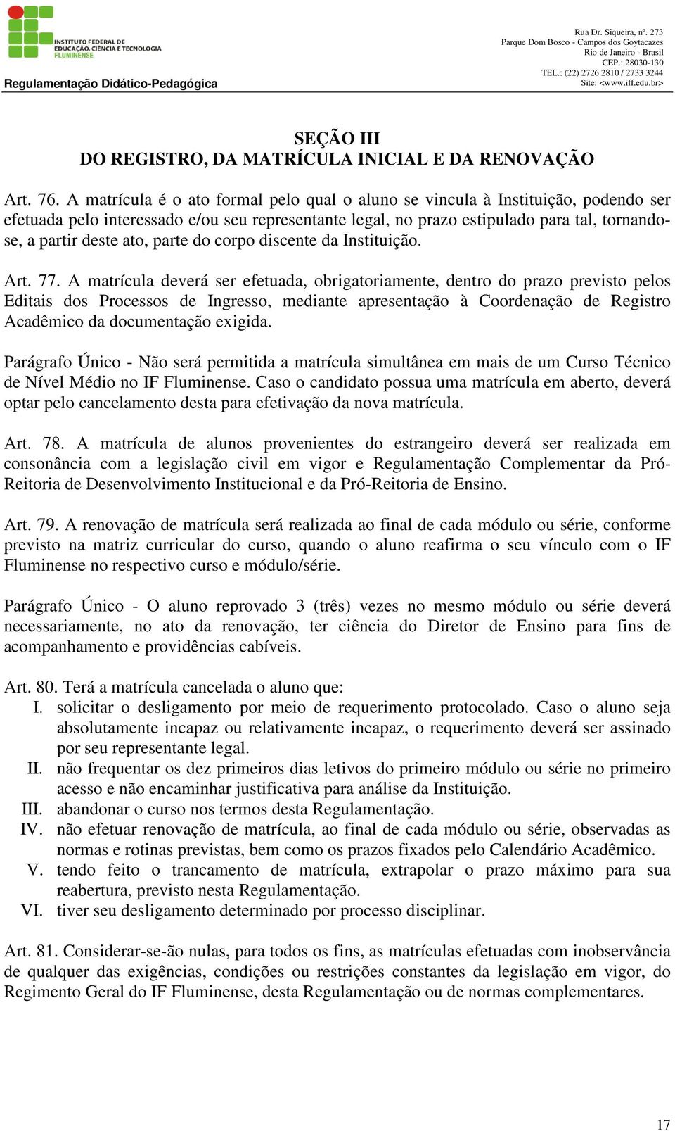 ato, parte do corpo discente da Instituição. Art. 77.