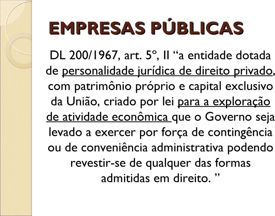 e capital exclusivo da União, criado por lei para a exploração de atividade econômica que o