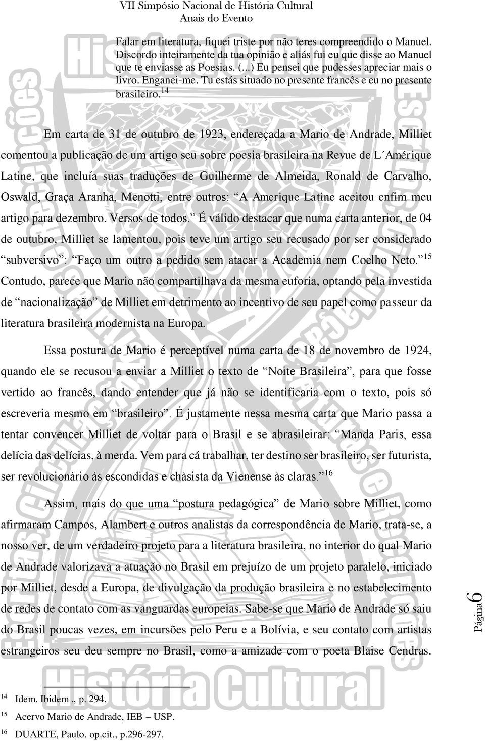 14 Em carta de 31 de outubro de 1923, endereçada a Mario de Andrade, Milliet comentou a publicação de um artigo seu sobre poesia brasileira na Revue de L Amérique Latine, que incluía suas traduções