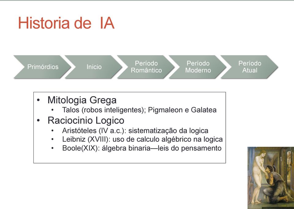 Raciocinio Logico Aristóteles (IV a.c.): sistematização da logica Leibniz