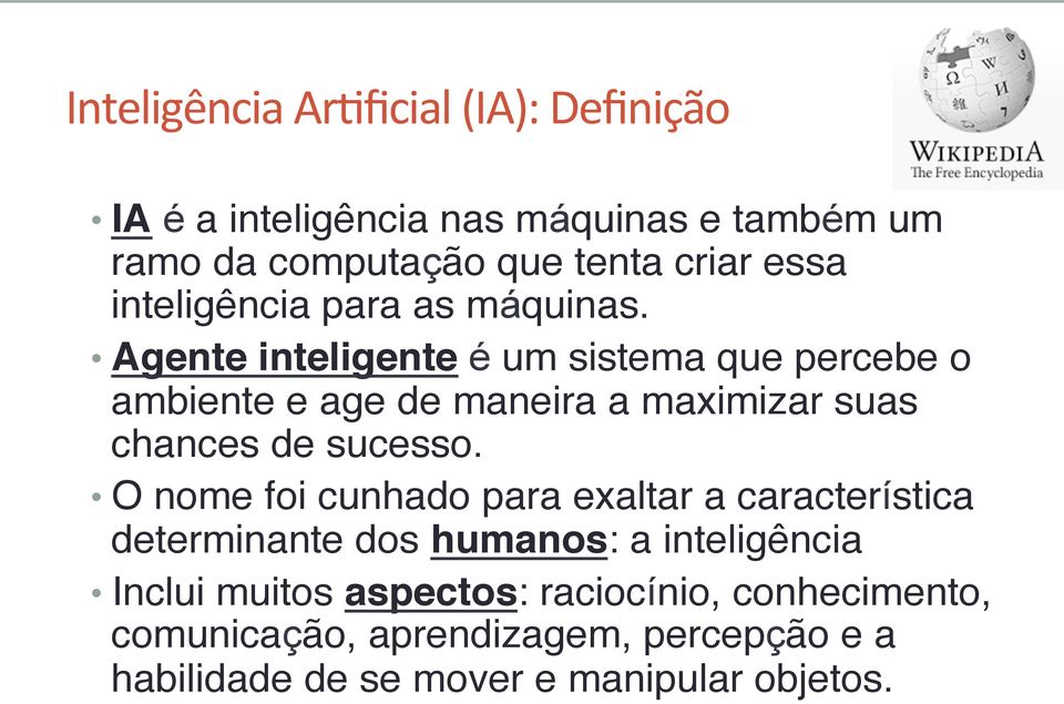 " Agente inteligente é um sistema que percebe o ambiente e age de maneira a maximizar suas chances de sucesso.