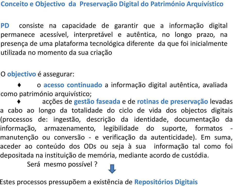 como património arquivístico; acções de gestão faseada e de rotinas de preservação levadas a cabo ao longo da totalidade do ciclo de vida dos objectos digitais (processos de: ingestão, descrição da