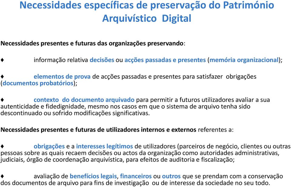 avaliar a sua autenticidade e fidedignidade, mesmo nos casos em que o sistema de arquivo tenha sido descontinuado ou sofrido modificações significativas.