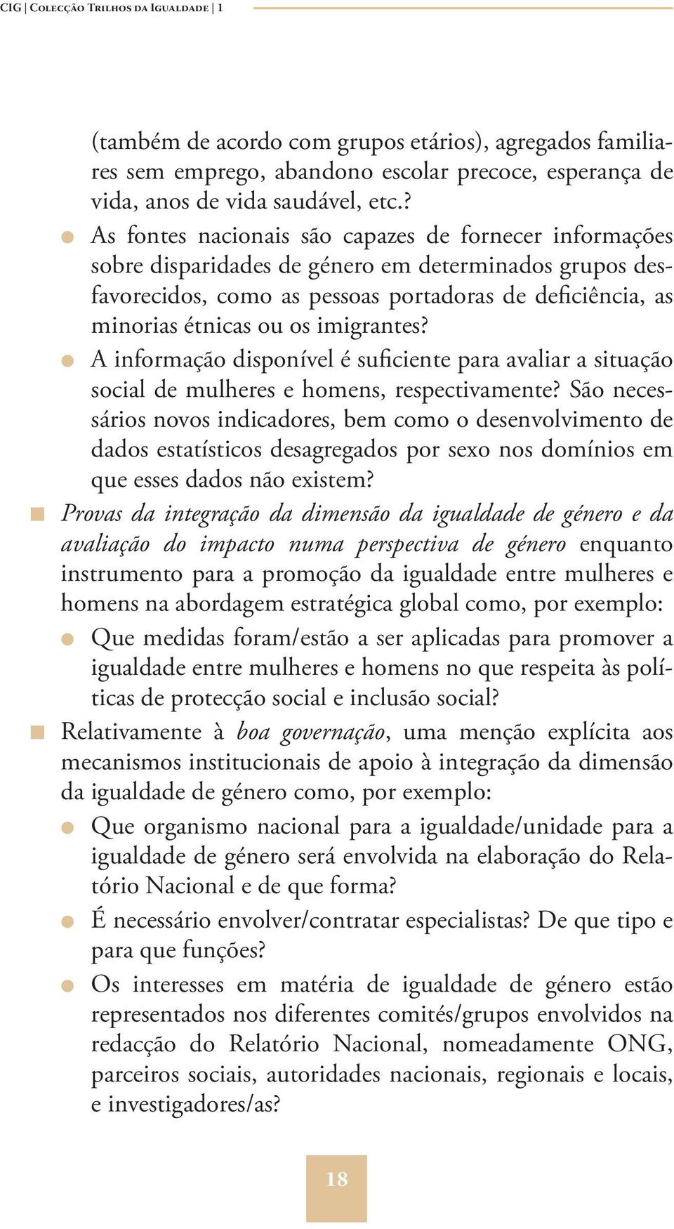 imigrantes? A informação disponível é suficiente para avaliar a situação social de mulheres e homens, respectivamente?