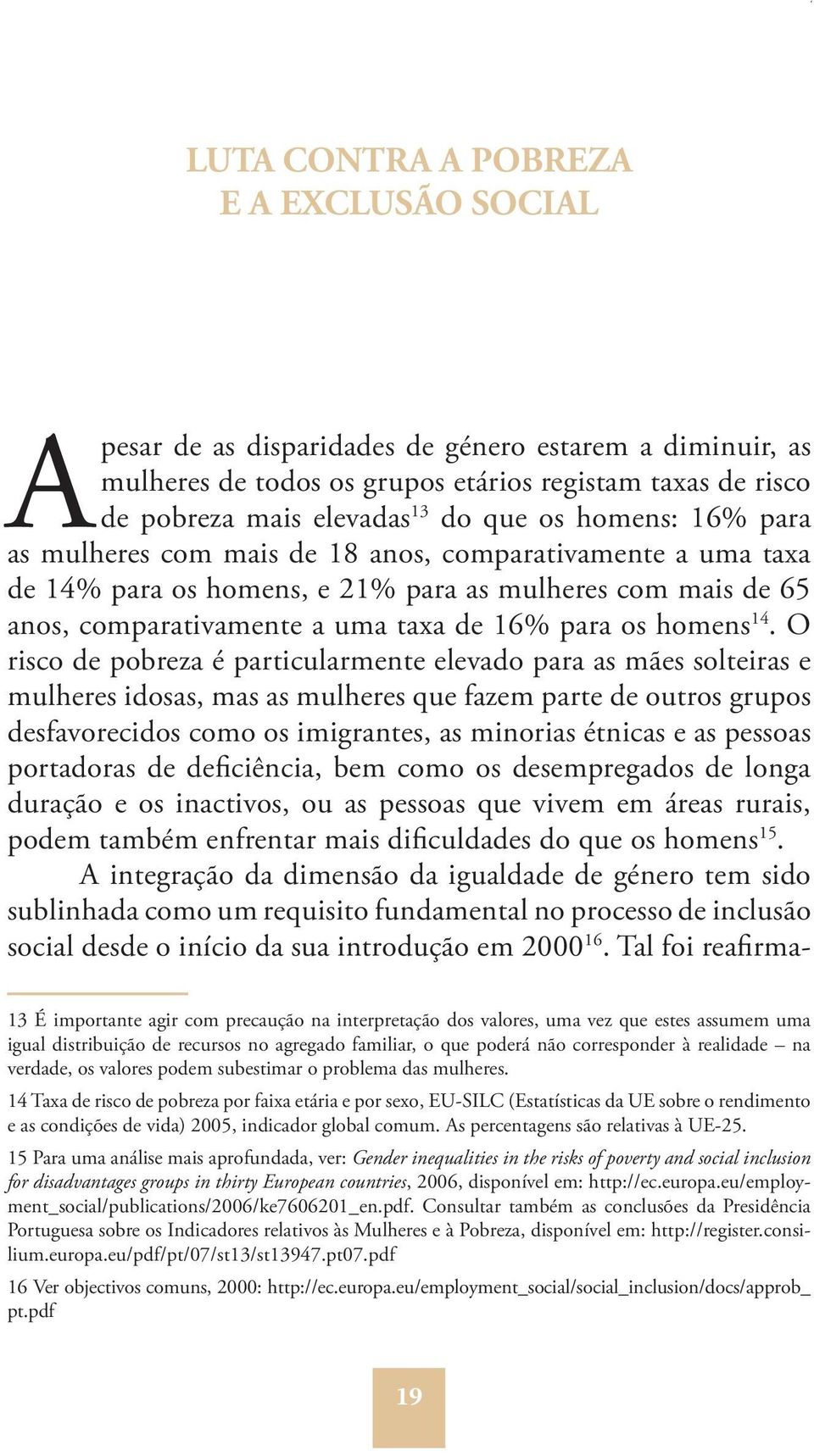 para os homens, e 21% para as mulheres com mais de 65 anos, comparativamente a uma taxa de 16% para os homens 14.