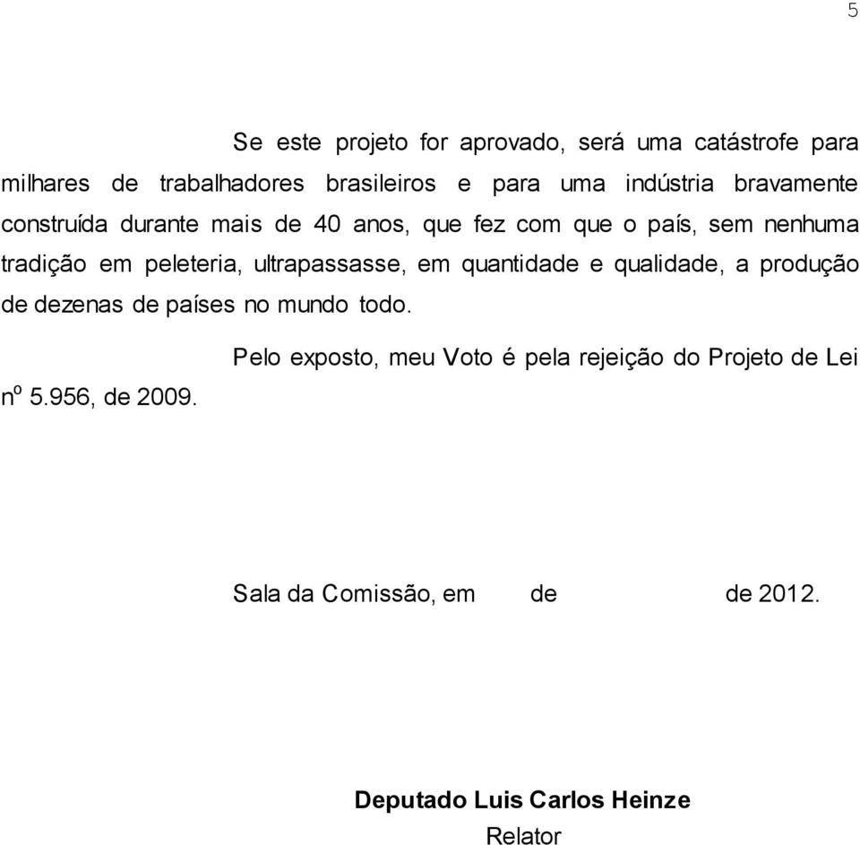 peleteria, ultrapassasse, em quantidade e qualidade, a produção de dezenas de países no mundo todo. n o 5.