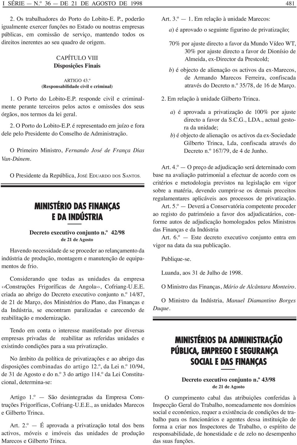 CAPÍTULO VIII Disposições Finais ARTIGO 43.º (Responsabilidade civil e criminal) 1. O Porto do Lobito-E.P. responde civil e criminalmente perante terceiros pelos actos e omissões dos seus órgãos, nos termos da lei geral.