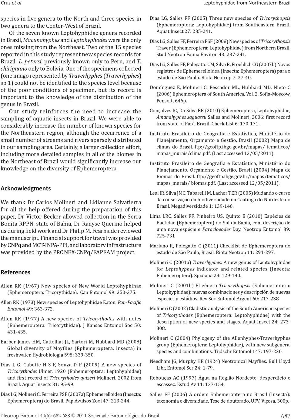 Two of the 15 species reported in this study represent new species records for Brazil: L. petersi, previously known only to Peru, and T. chiriguano only to Bolivia.