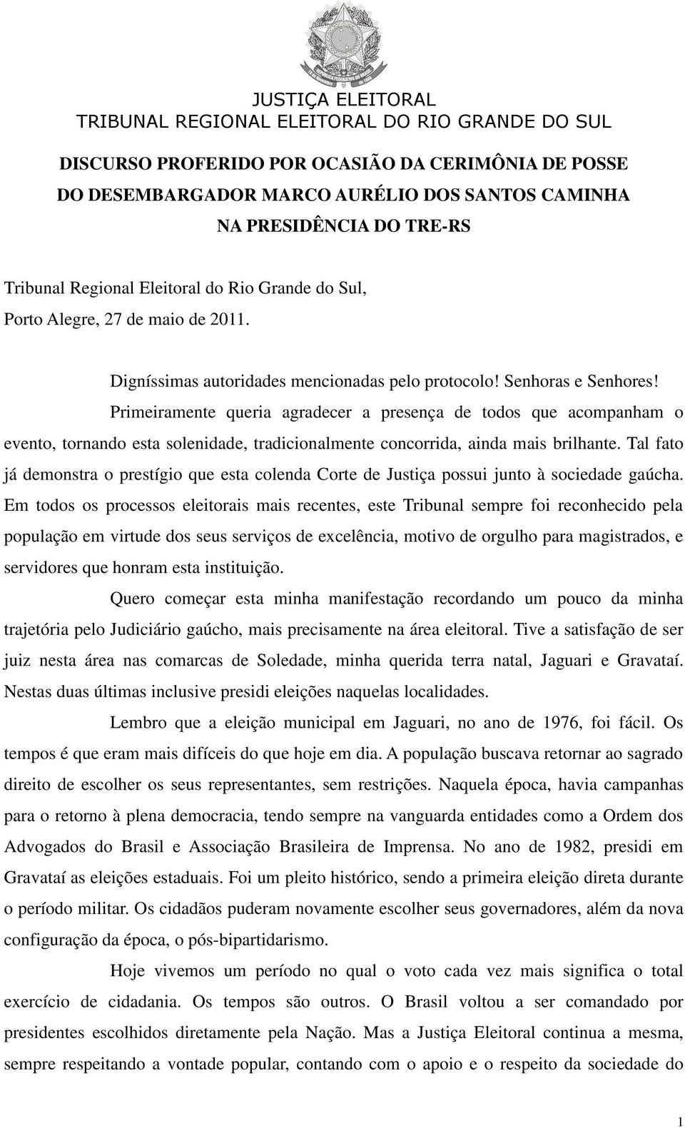 Primeiramente queria agradecer a presença de todos que acompanham o evento, tornando esta solenidade, tradicionalmente concorrida, ainda mais brilhante.